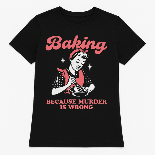 Baking Because Murder Is Wrong – Retro Graphic Tee (Black)